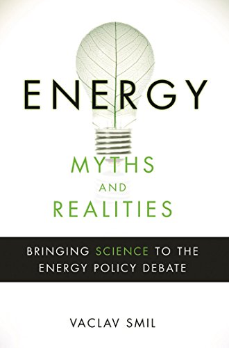 Energy Myths and Realities: Bringing Science to the Energy Policy Debate